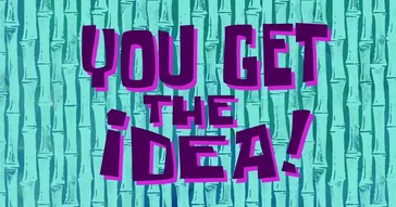 You Get The Idea Spongebob Meme Video